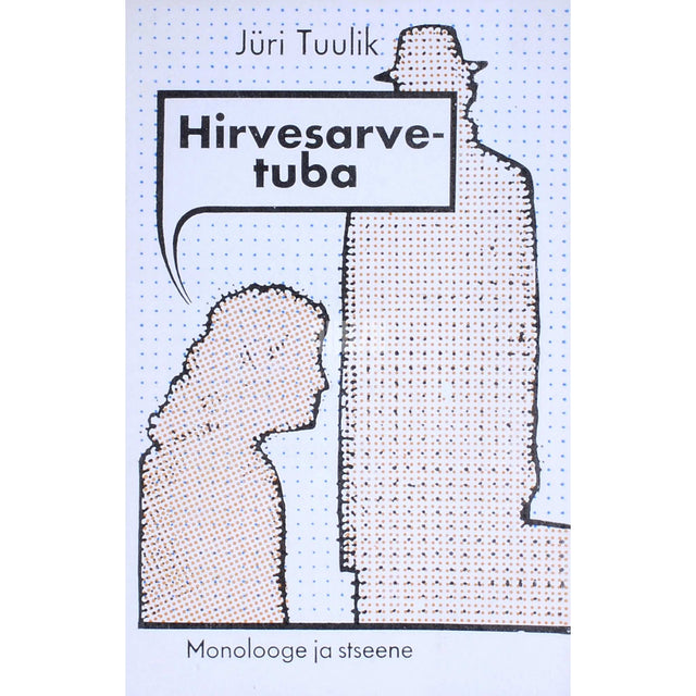 Jüri Tuulik - Hirvesarvetuba. Monolooge ja stseene