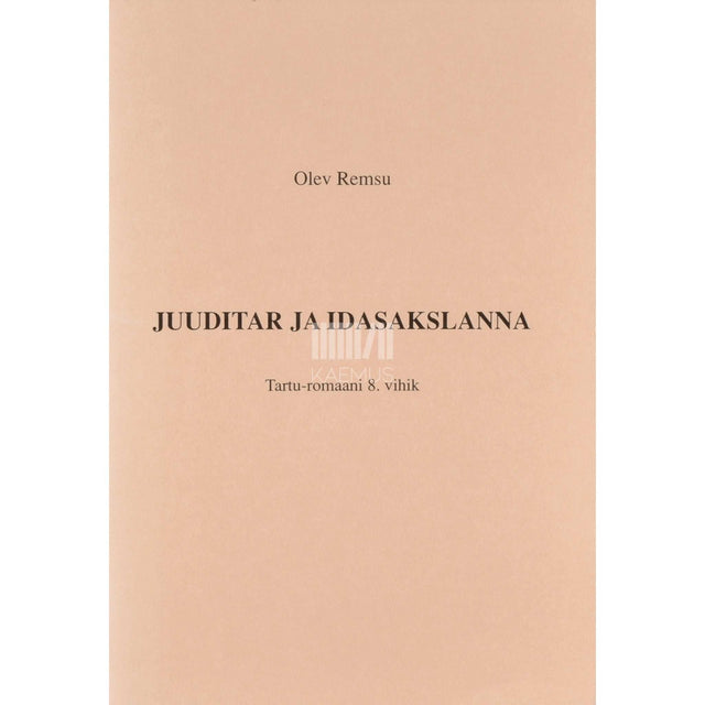 Olev Remsu - Juuditar ja idasakslanna. Tartu-romaani 8. vihik
