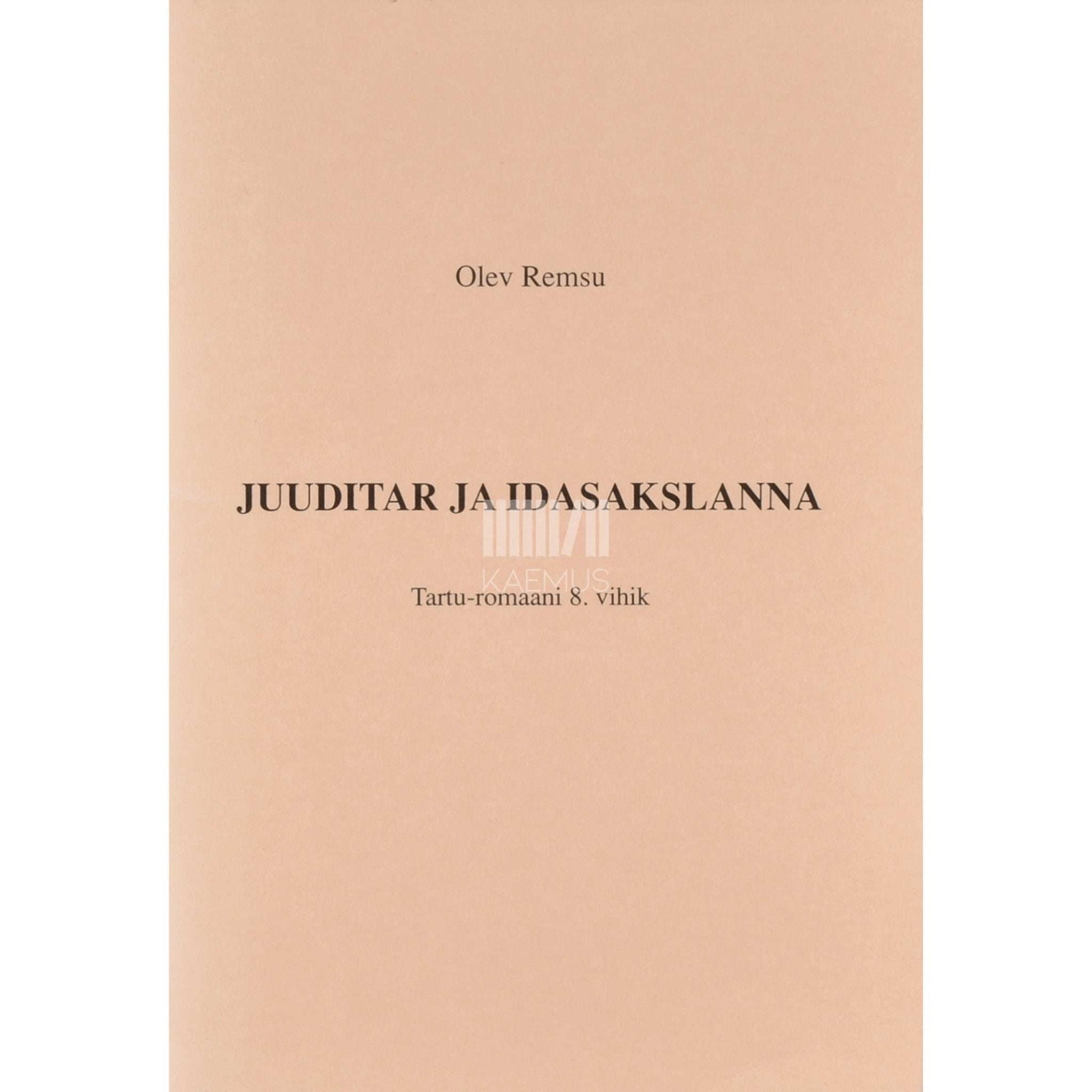 Olev Remsu - Juuditar ja idasakslanna. Tartu-romaani 8. vihik