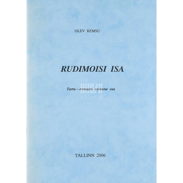 Olev Remsu - Rudimoisi isa 1. osa. Tartu-romaani esimene osa