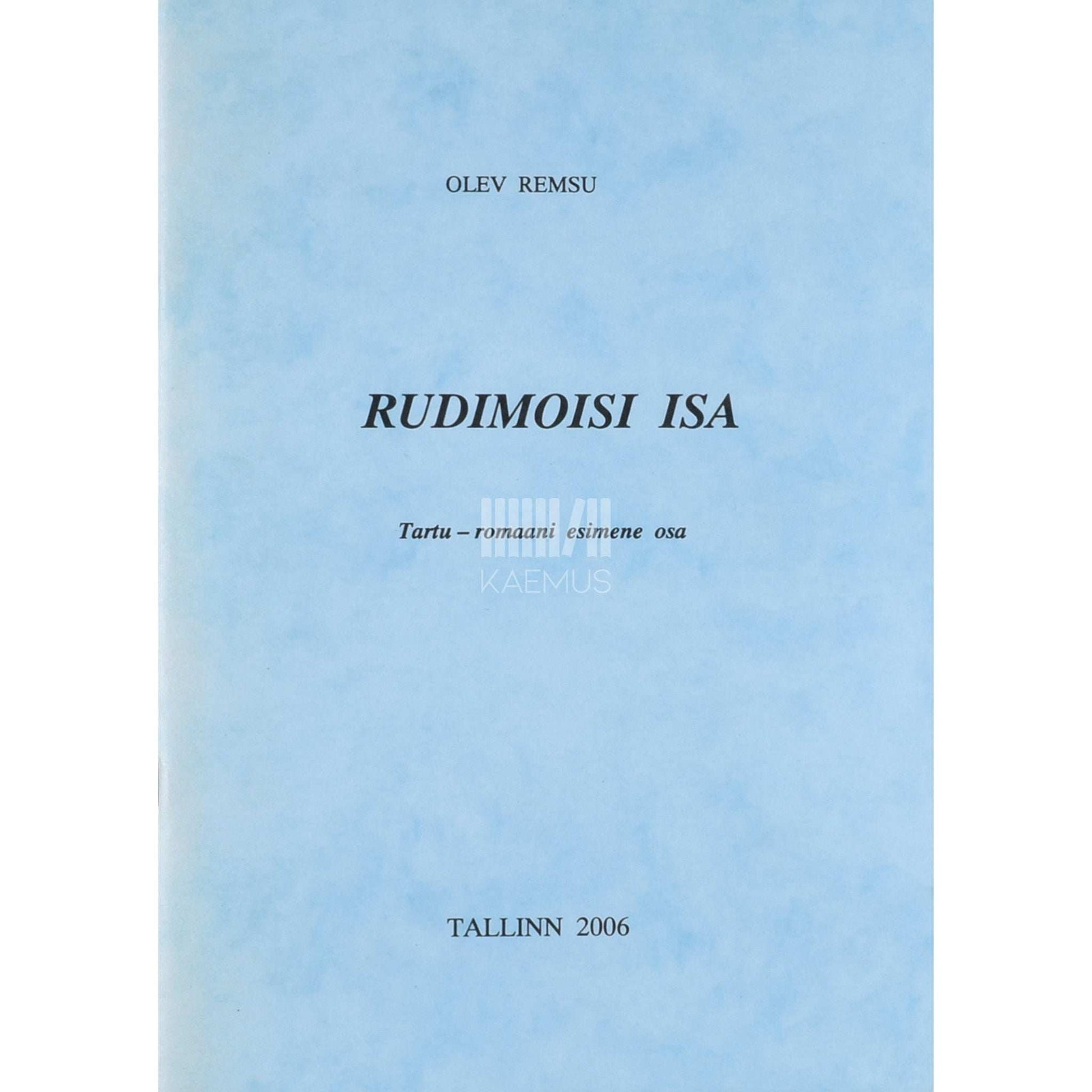 Olev Remsu - Rudimoisi isa 1. osa. Tartu-romaani esimene osa