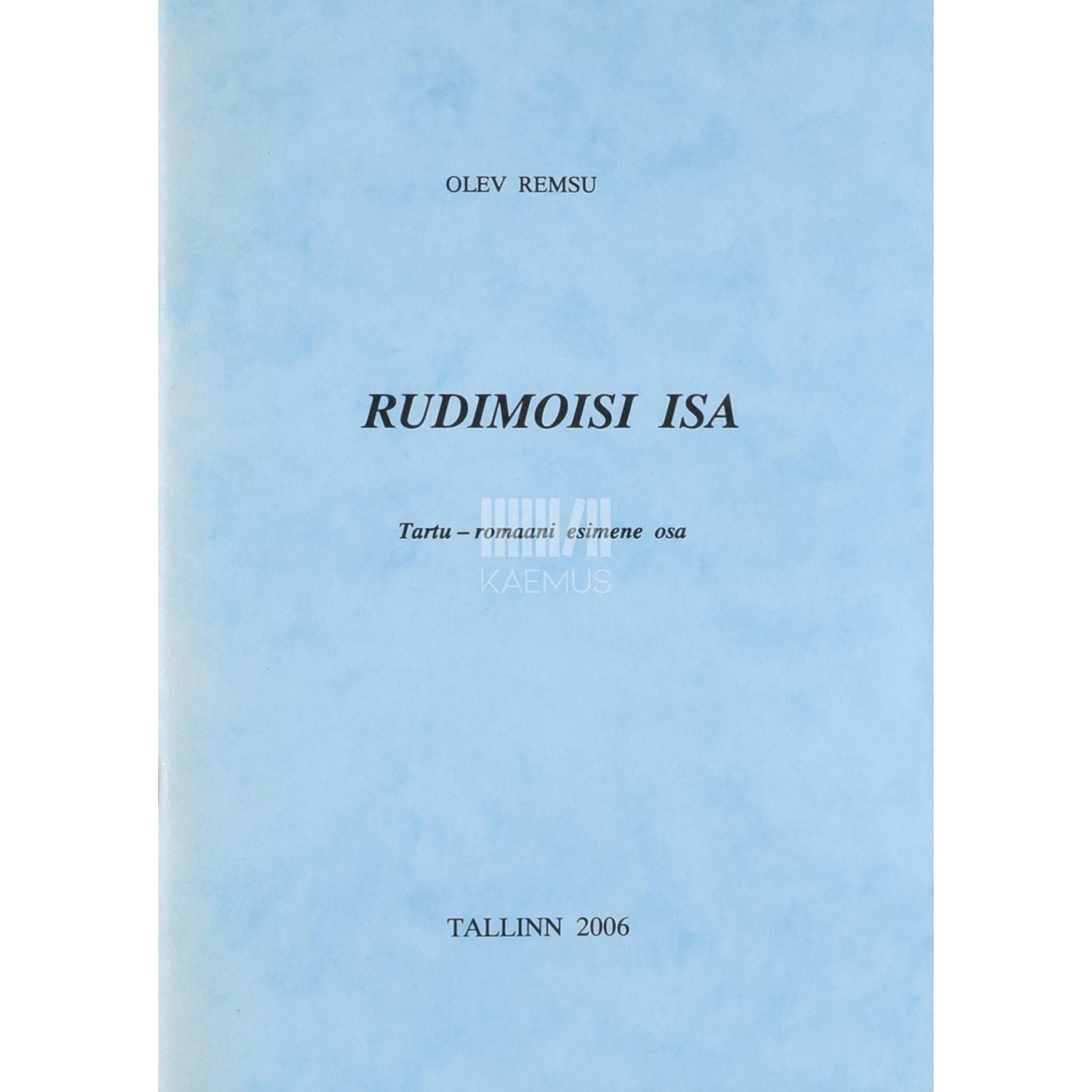 Olev Remsu Rudimoisi isa 1. osa. Tartu-romaani esimene osa
