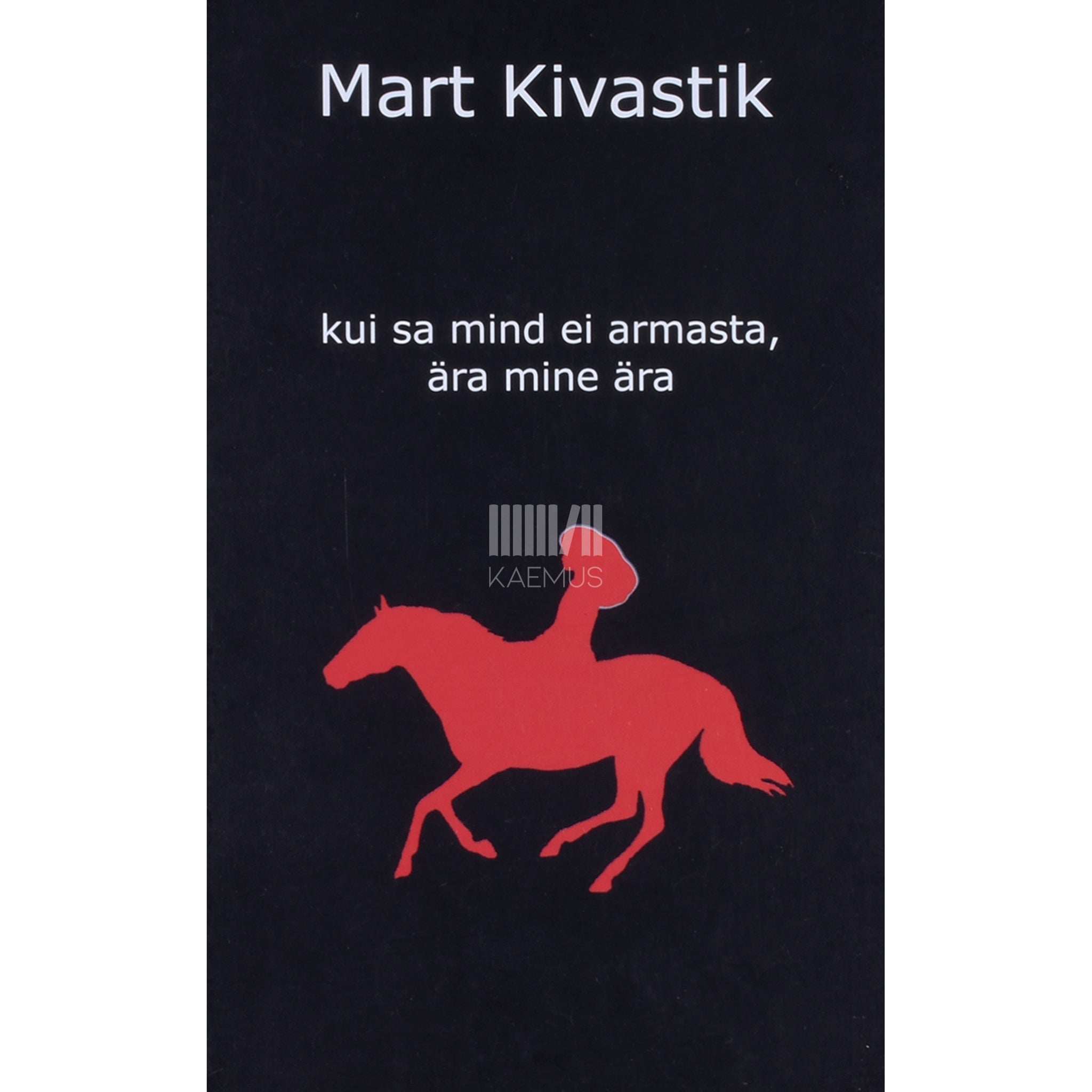 Mart Kivastik Kui sa mind ei armasta, ära mine ära