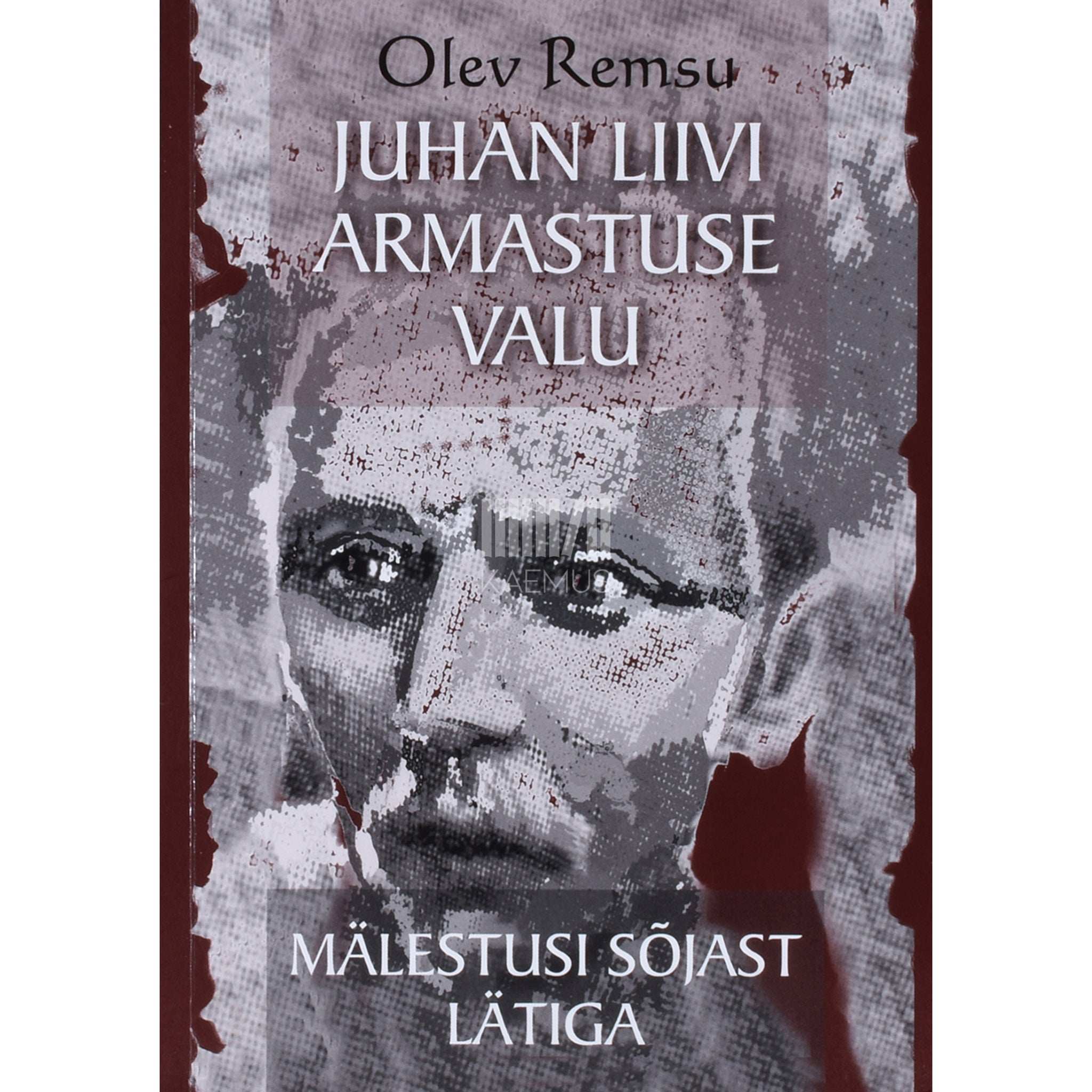 Olev Remsu Juhan Liivi armastuse valu. Lühiromaan. Mälestusi sõjast Lätiga