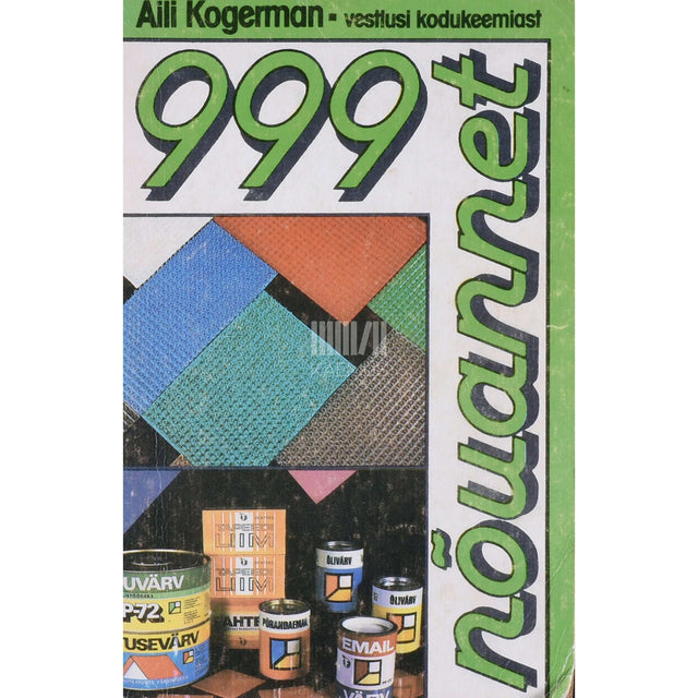 Aili Kogerman - 999 nõuannet. Vestlusi kodukeemiast