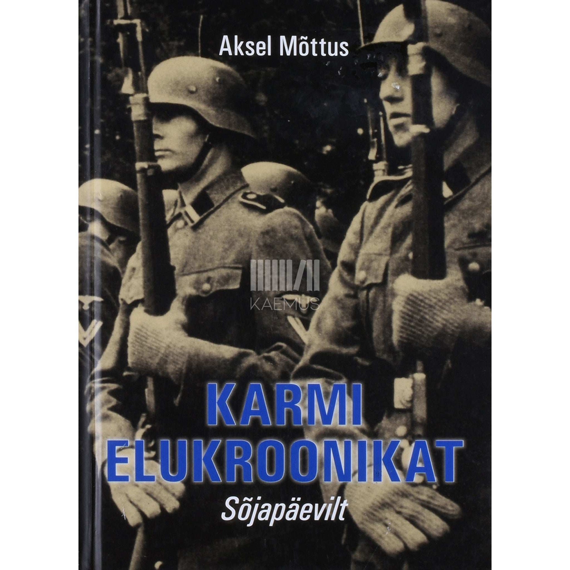 Aksel Mõttus - Karmi elukroonikat 1. osa. Sõjapäevilt (märts 1943 - oktoober 1944)