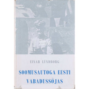 Einar Paul Albert Lundborg Soomusautoga Eesti Vabadussõjas. Minu rindeelamusi 1919-1920