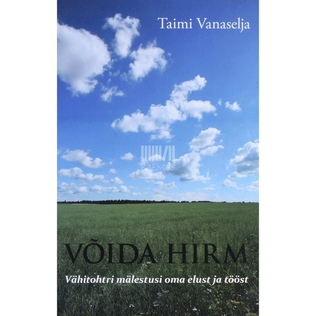 Taimi Vanaselja - Võida hirm. Vähitohtri mälestusi oma elust ja tööst