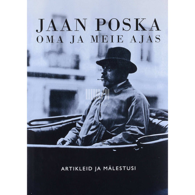 ... - Jaan Poska oma ja meie ajas. Artikleid ja mälestusi