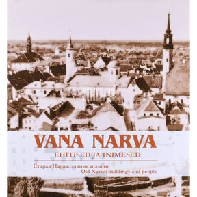 ... Vana Narva. Ehitised ja inimesed. Postkaarte Sven Karjahärmi kogust