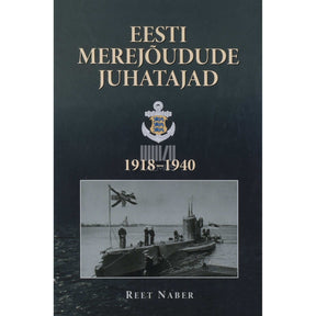 Reet Naber Eesti merejõudude juhatajad 1918-1940. Lühielulood