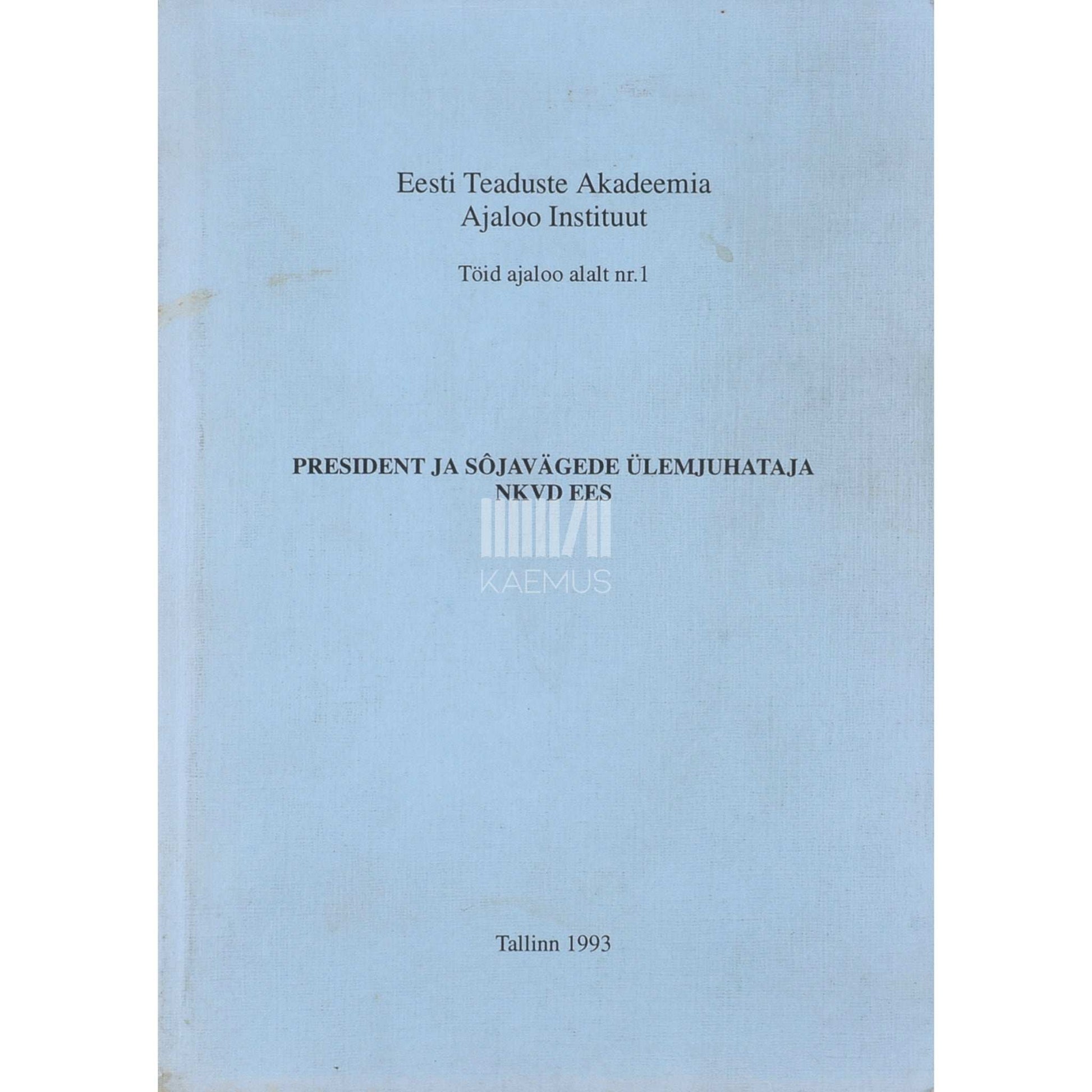 ... - President ja sõjavägede ülemjuhataja NKVD ees. Dokumente ja materjale K. Pätsi ja J. Laidoneri toimikutest