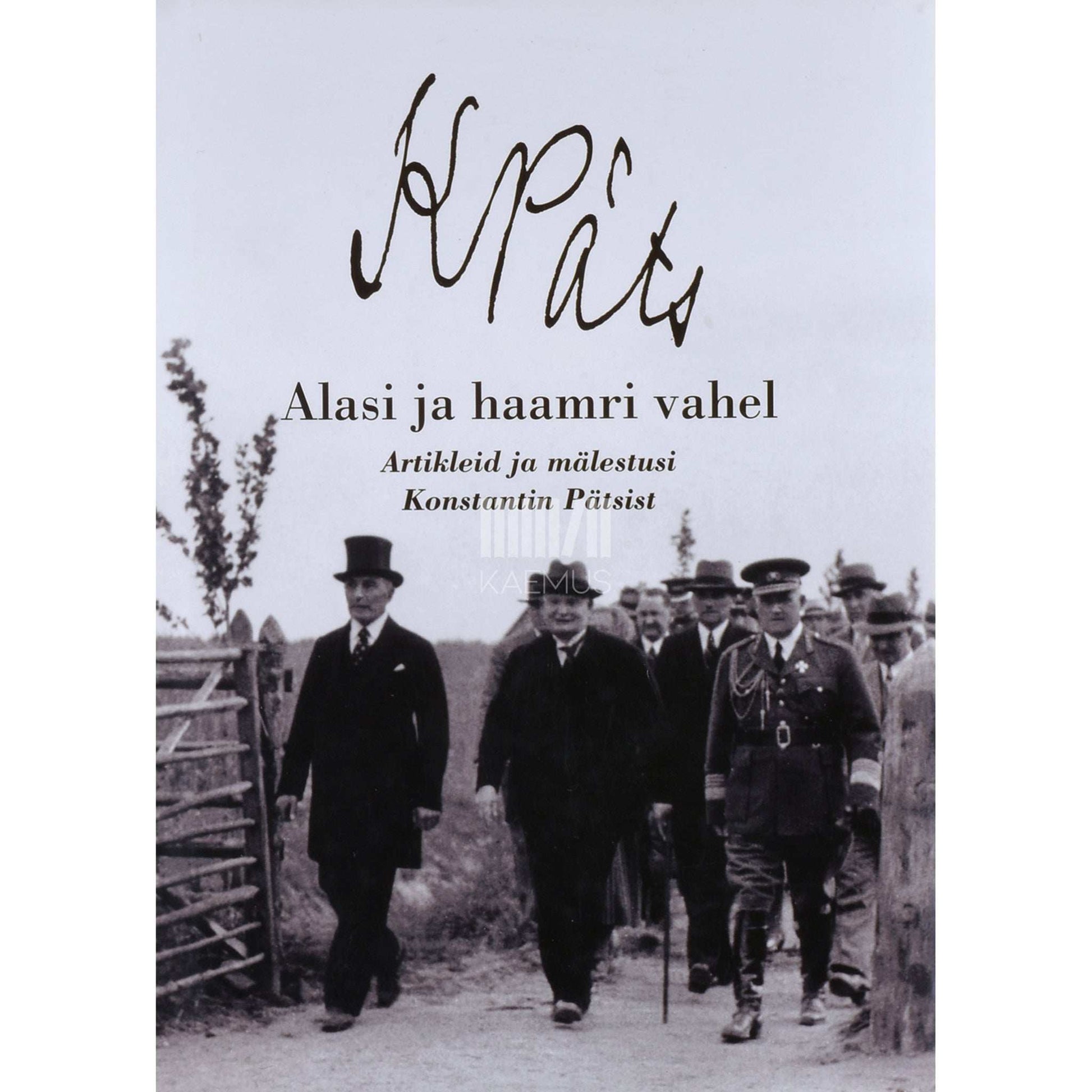 … - Alasi ja haamri vahel. Artikleid ja mälestusi Konstantin Pätsist