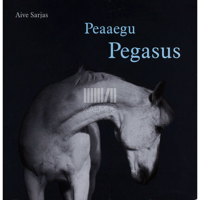 Aive Sarjas - Peaaegu Pegasus. Algaja hobusekasvataja päevaraamat