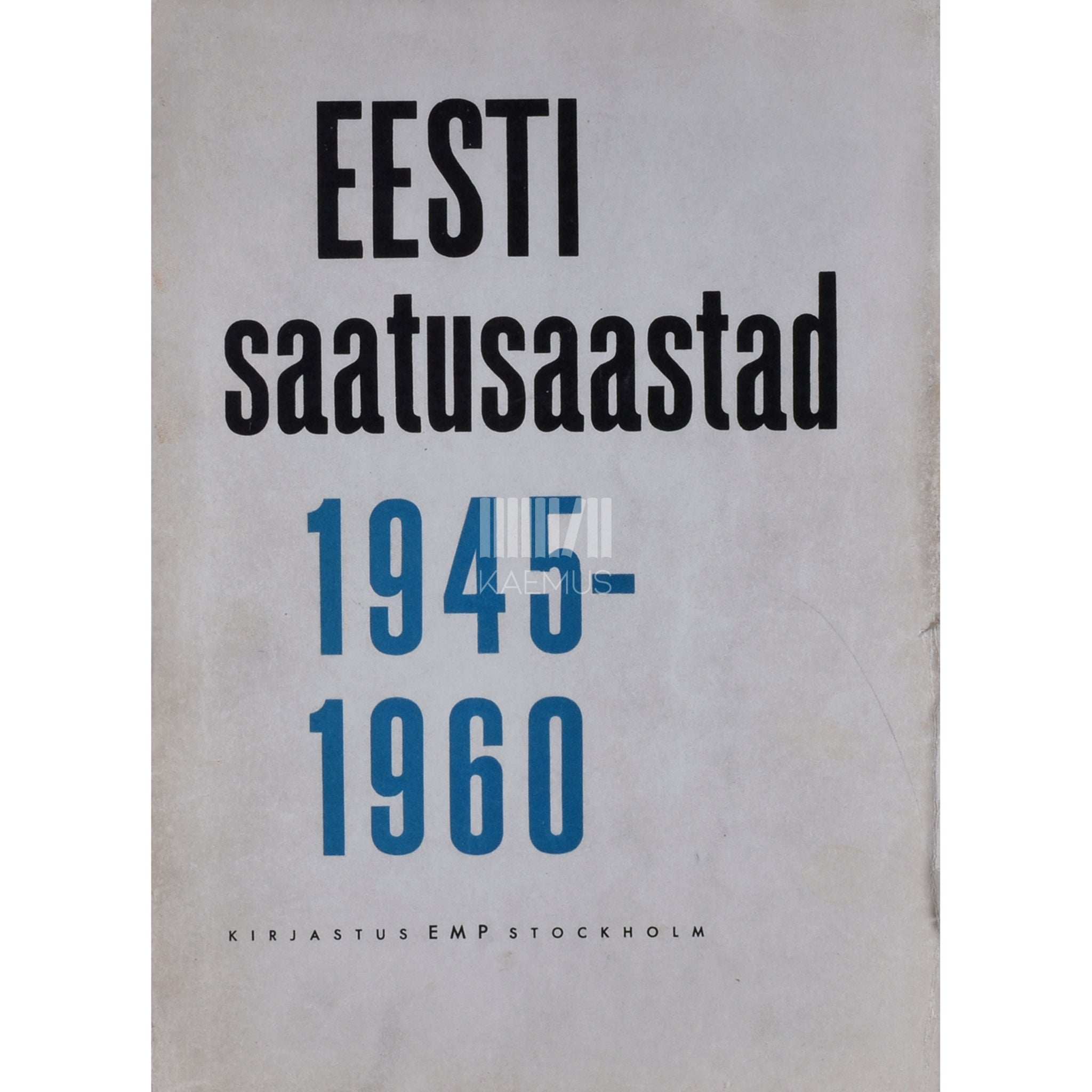 … Eesti saatusaastad 1945-1960 1. osa. Rahu vabaduseta