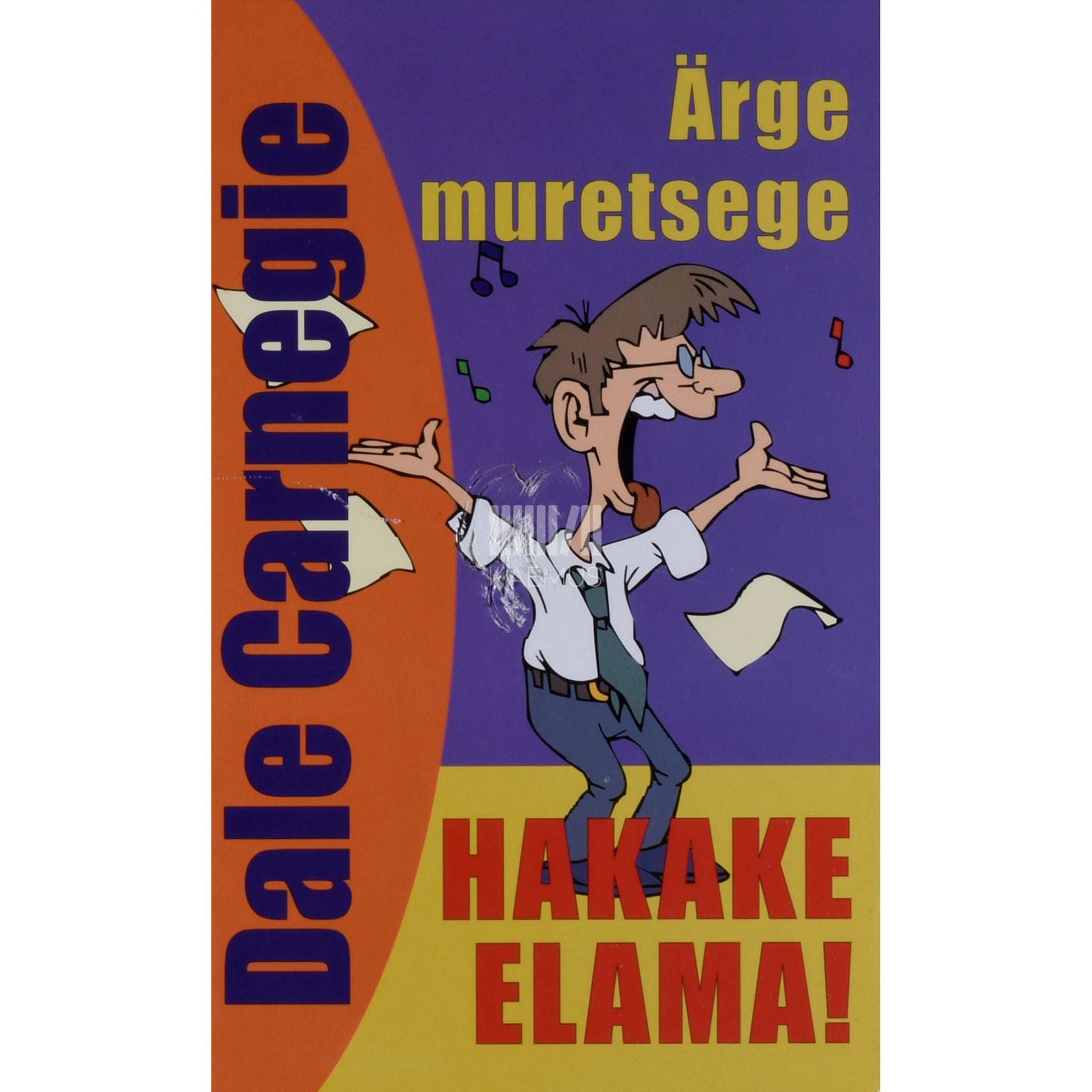 Dale Carnegie - Ärge muretsege, hakake elama!