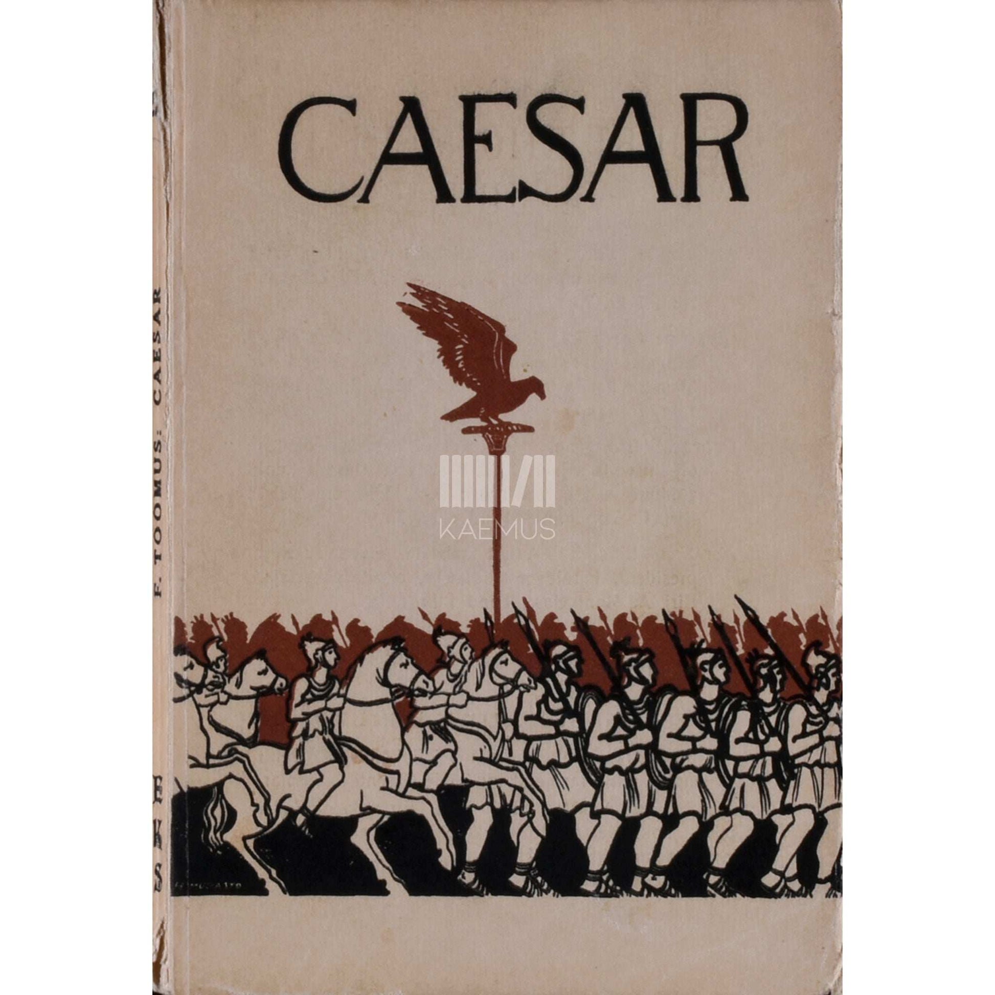 Friido Toomus - Caesar. Mees, kes painutas oma tahte alla rahvaid