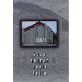 ... Sada aastat koolikella. Tallinna 21. Kool 1903-2003