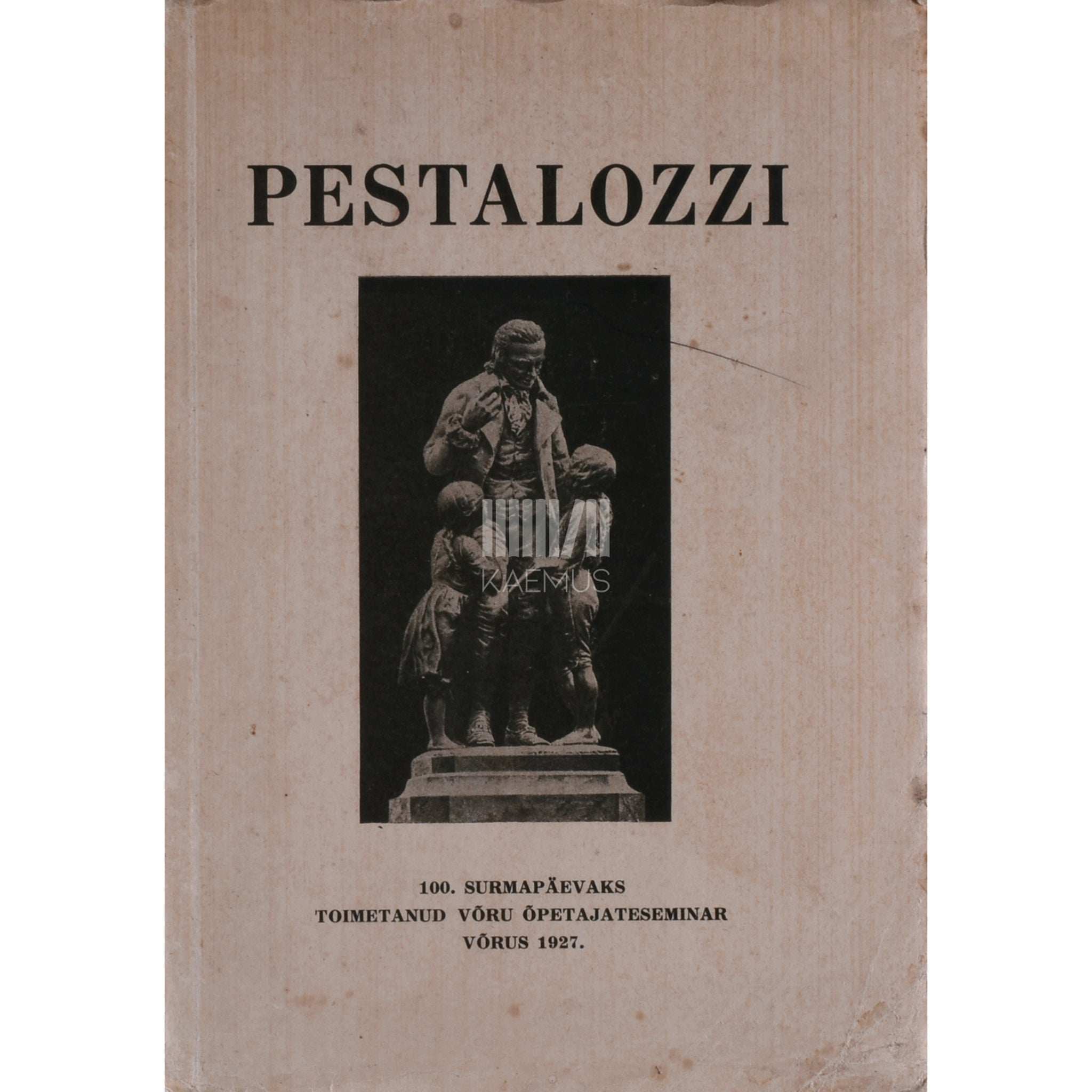 … Pestalozzi. Elukäik ja ilmavaade. 100. surmapäevaks