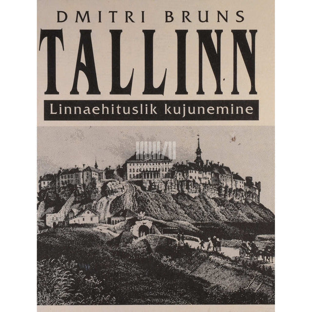 Dmitri Bruns - Tallinn. Linnaehituslik kujunemine
