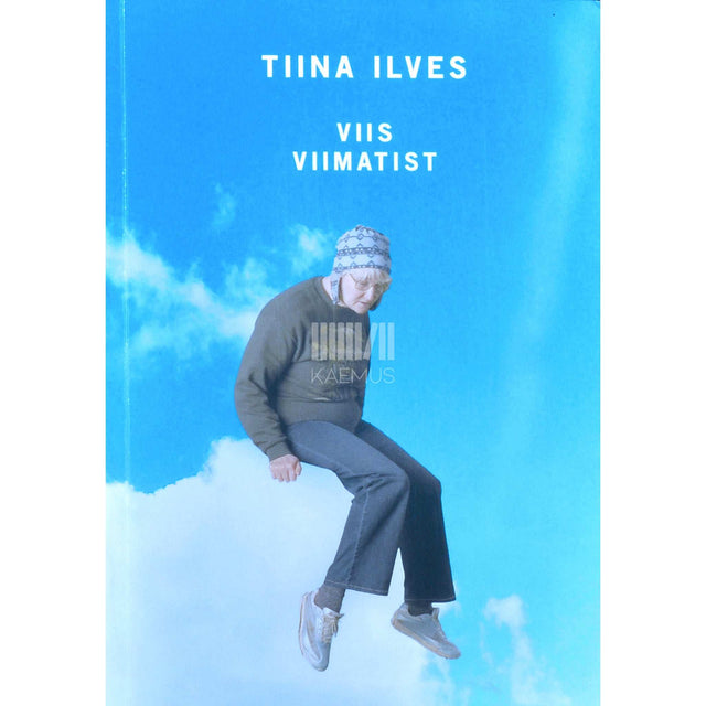 Tiina Ilves - Viis viimatist