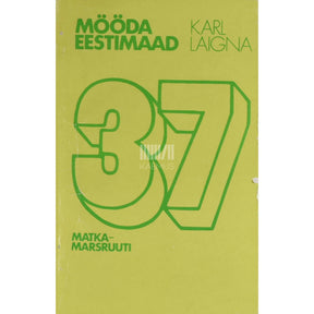 Karl Laigna Mööda Eestimaad. 37 matkamarsruuti