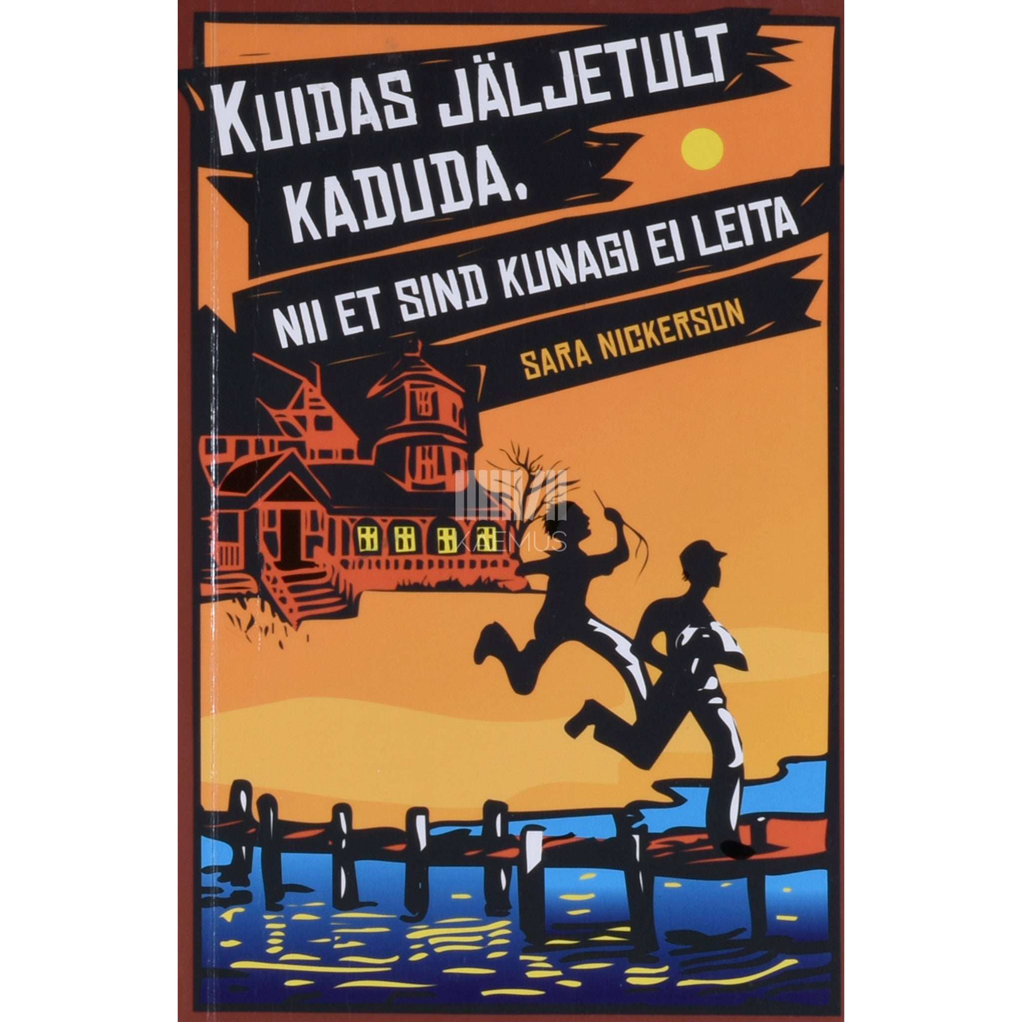 Sara Nickerson Kuidas jäljetult kaduda, nii et sind kunagi ei leita