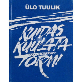 Ülo Tuulik Kuidas kuulata tormi. Publitsistika