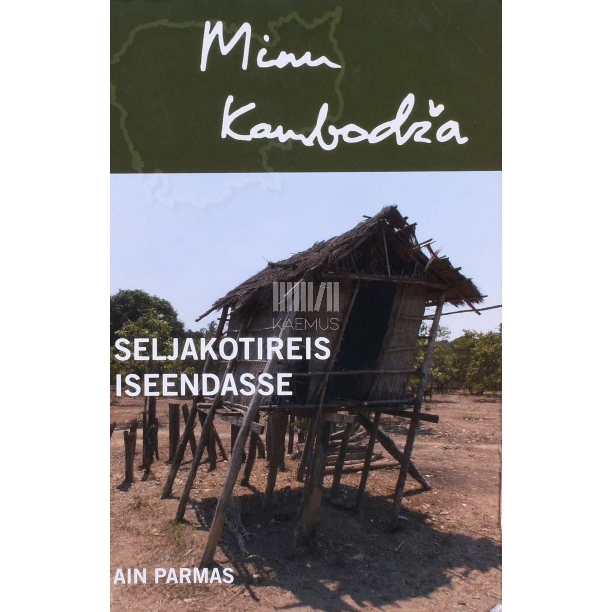 Ain Parmas Minu Kambodža. Seljakotireis iseendasse