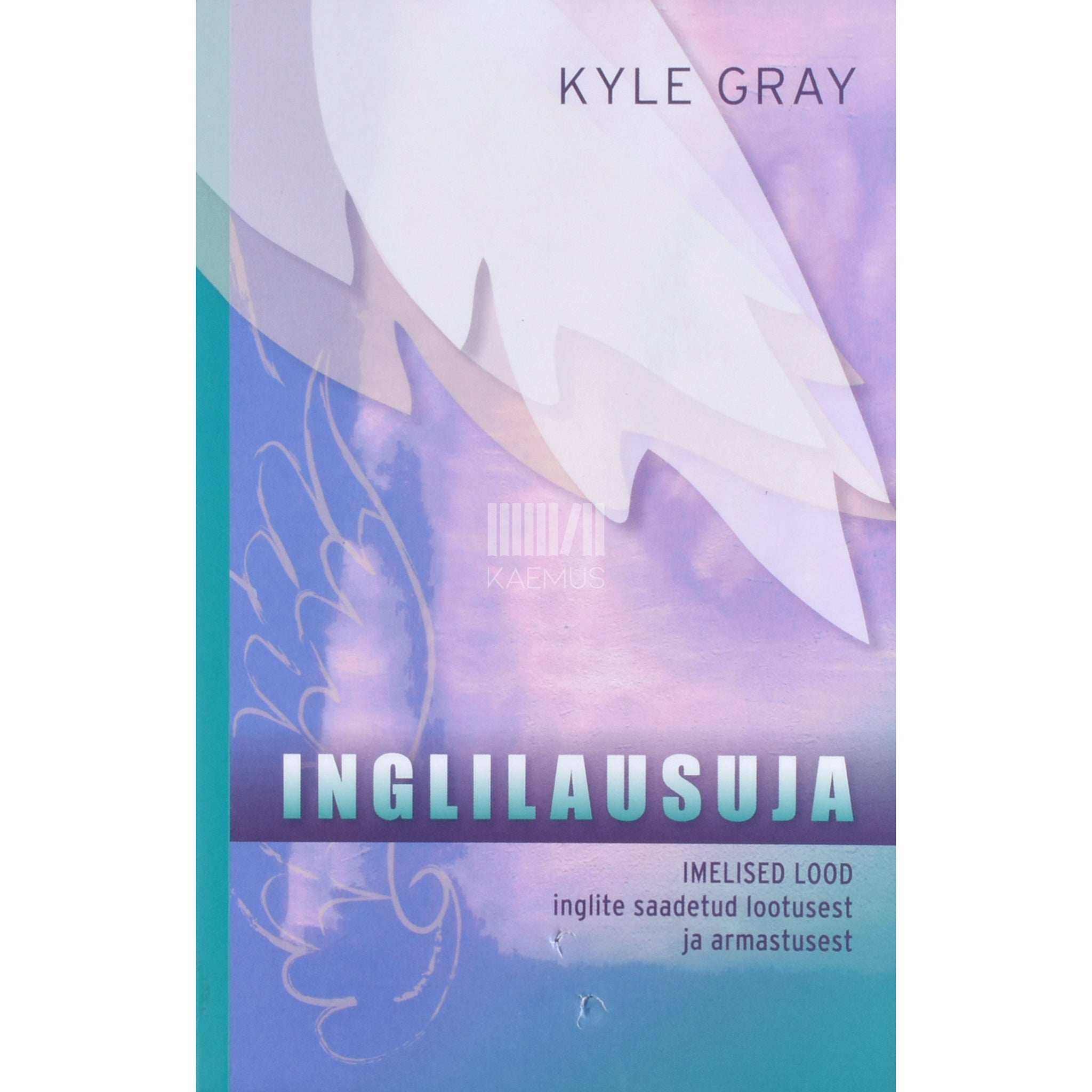 Kyle Gray Inglilausuja. Imelised lood inglite saadetud lootusest ja armastusest