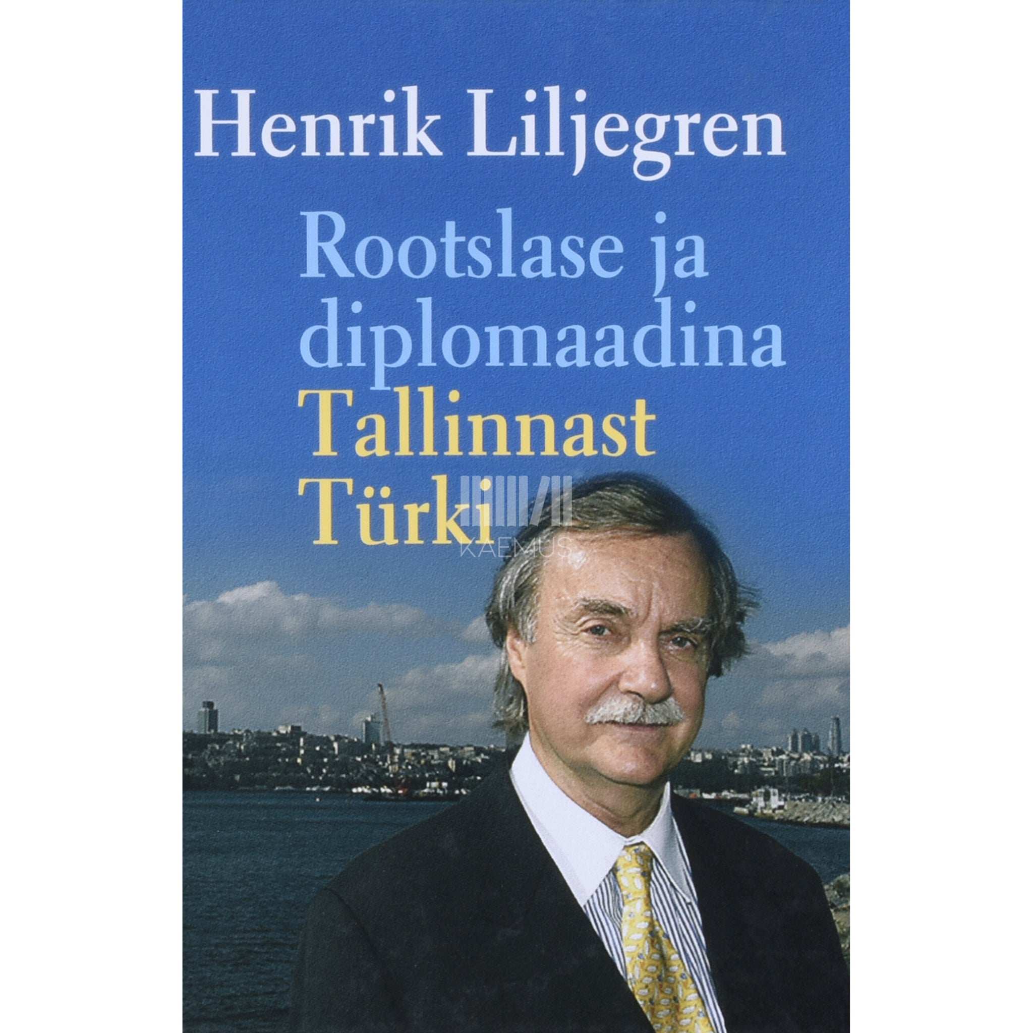 Henrik Liljegren - Rootslase ja diplomaadina Tallinnast Türki