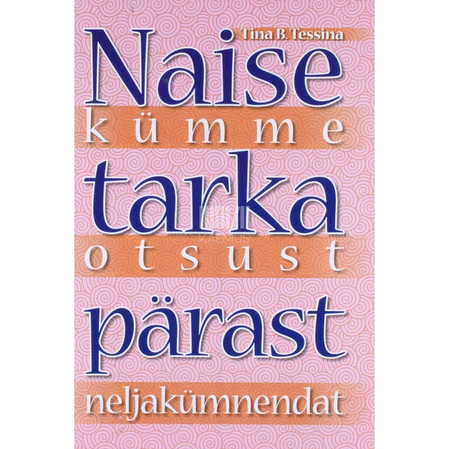 Tina B. Tessina - Naise kümme tarka otsust pärast neljakümnendat