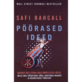 Safi Bahcall Pöörased ideed. Kuidas hellitada hullumeelseid ideid…