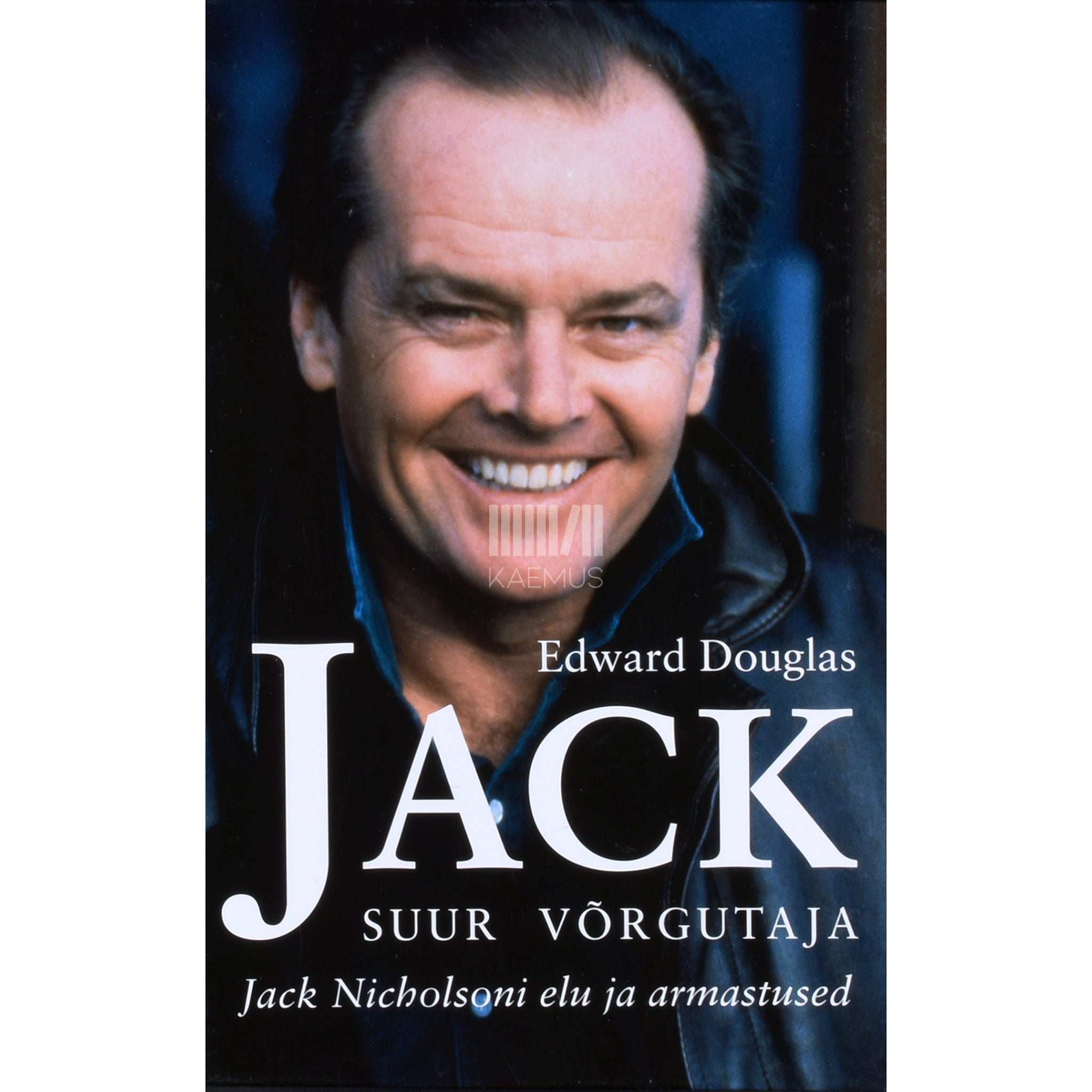 Edward Douglas Jack. Suur võrgutaja Jack Nicholsoni elu ja armastused