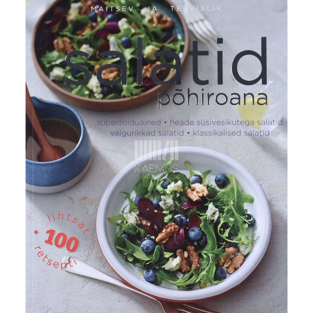 ... - Salatid põhiroana. Heade süsivesikutega salatid, valgurikkad salatid, supertoiduained, klassikalised salatid 100 lihtsat retsepti