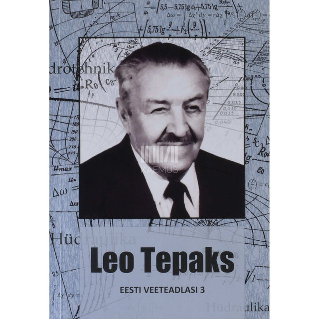 … - Leo Tepaks. Eesti hüdrotehnilise hariduse suurmees