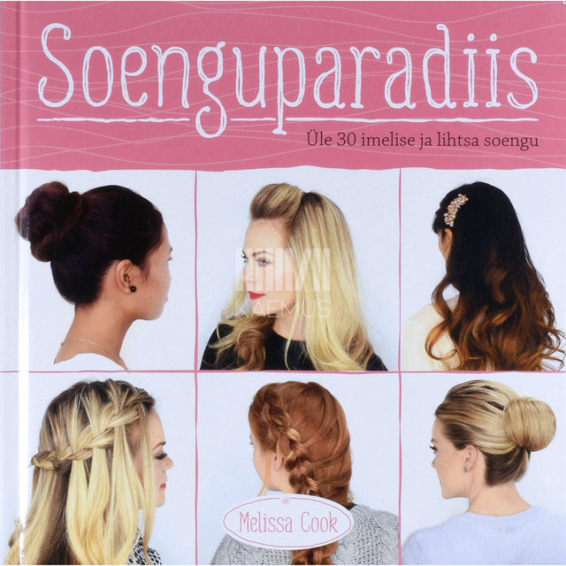 Melissa Cook - Soenguparadiis. Üle 30 imelise ja lihtsa soengu