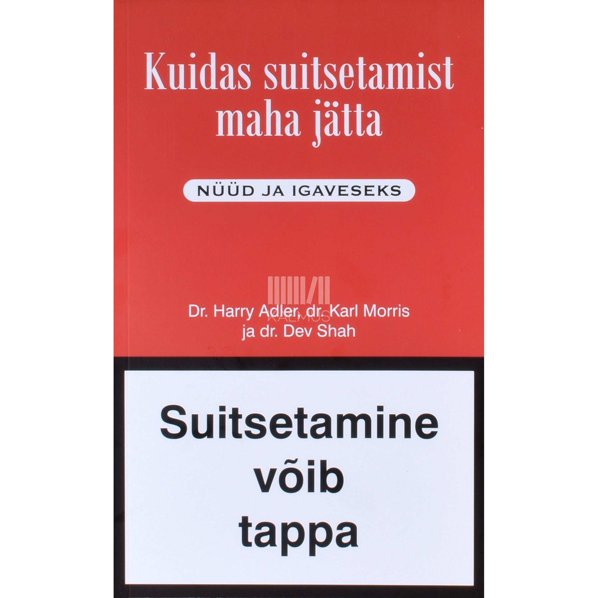 Harry Adler, Karl Morris, Dev Shah - Kuidas suitsetamist maha jätta. Nüüd ja igaveseks