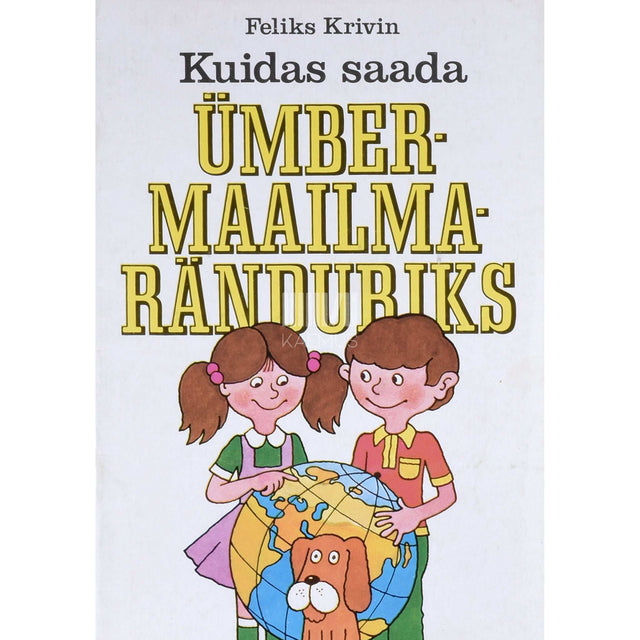 Feliks Krivin - Kuidas saada ümbermaailmaränduriks