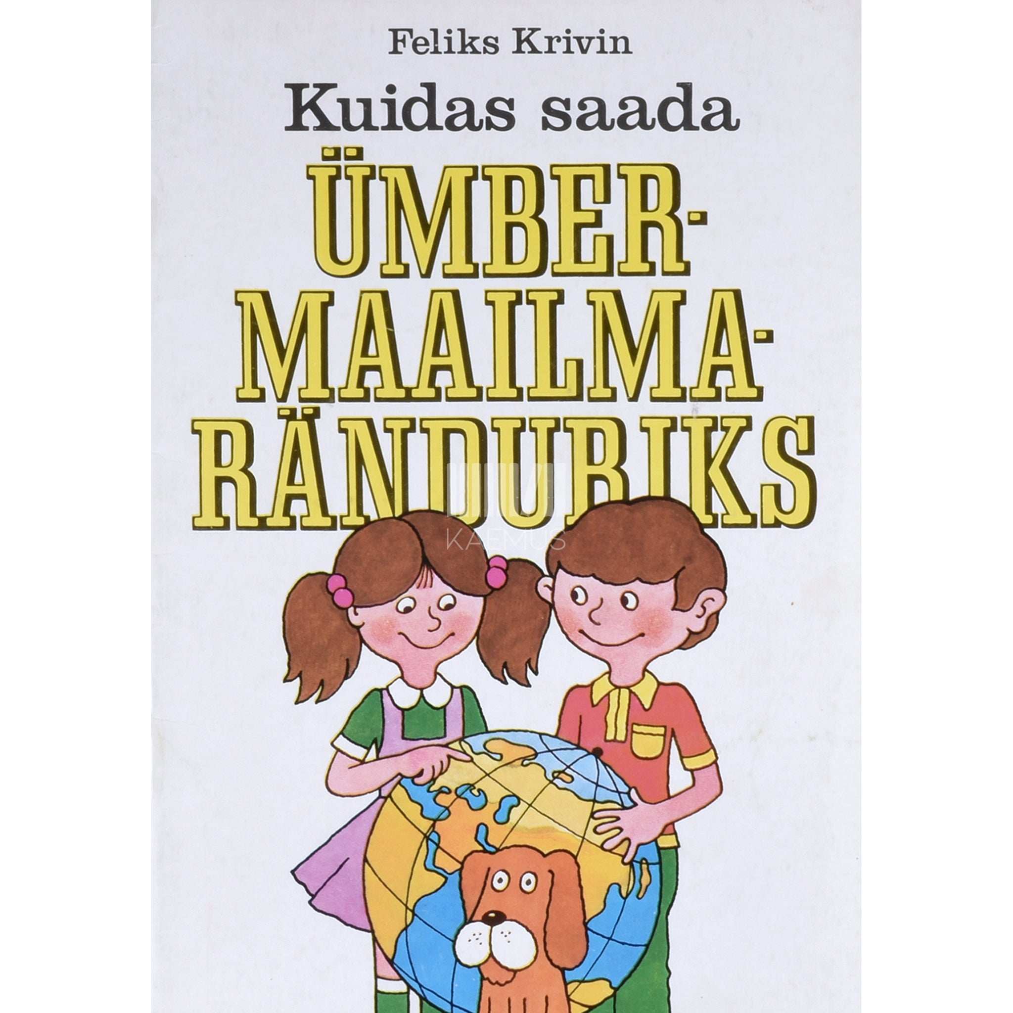 Feliks Krivin Kuidas saada ümbermaailmaränduriks