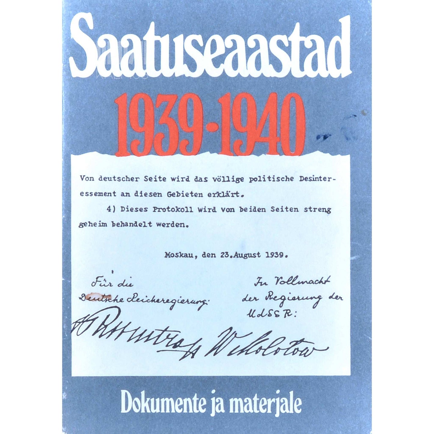 … - Saatuseaastad 1939-1940. Sündmused Balti riikides ja Soomes Nõukogude dokumentide ja materjalide põhjal