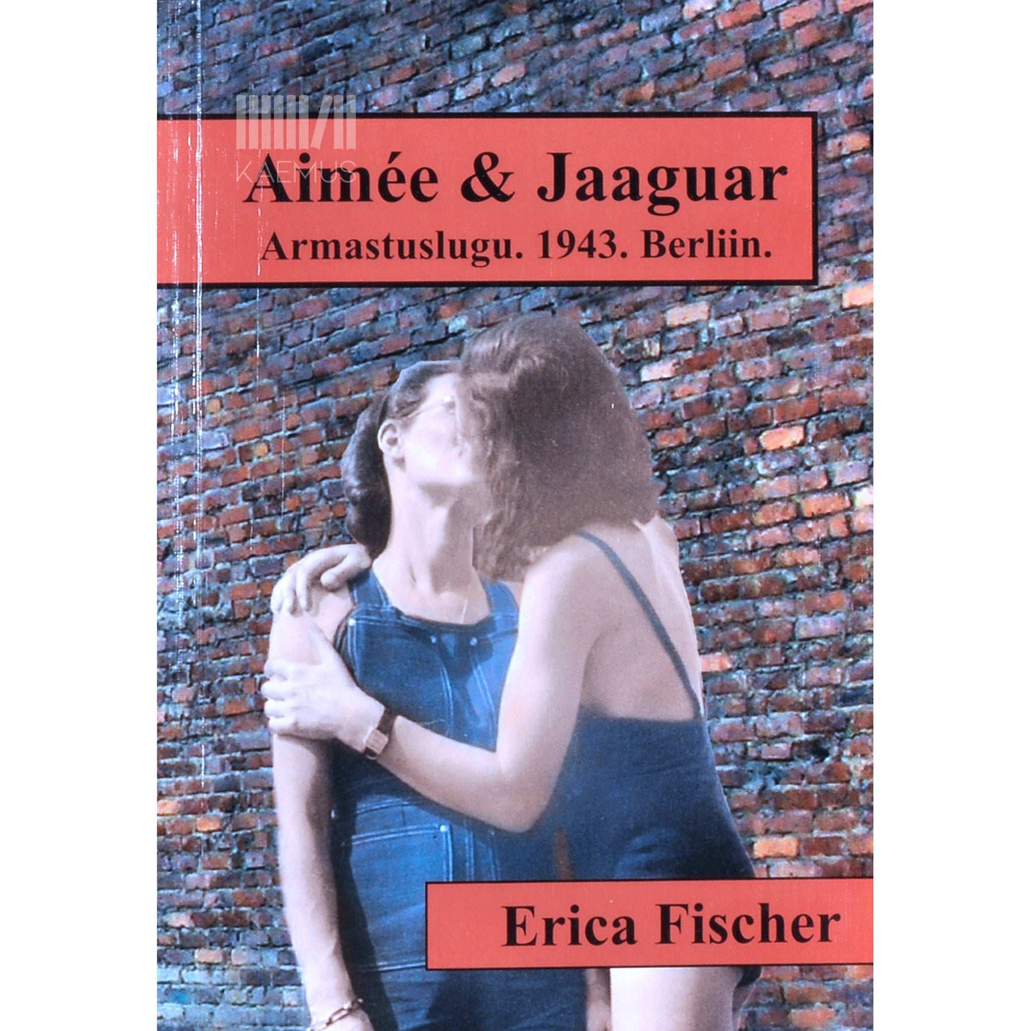 Erica Fischer Aimée & Jaaguar. Armastuslugu. 1943. Berliin