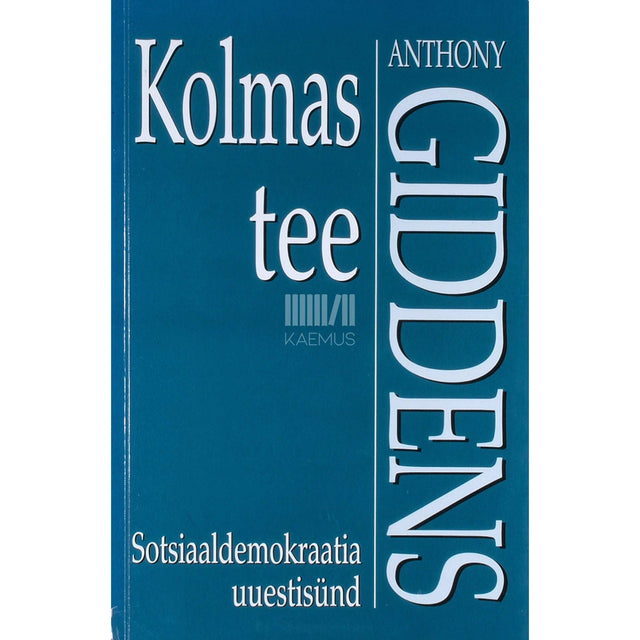Anthony Giddens - Kolmas tee. Sotsiaaldemokraatia uuestisünd
