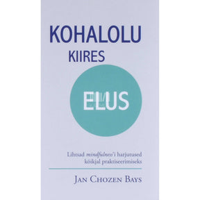 Jan Chozen Bays Kohalolu kiires elus. Lihtsad mindfulnessi harjutused …