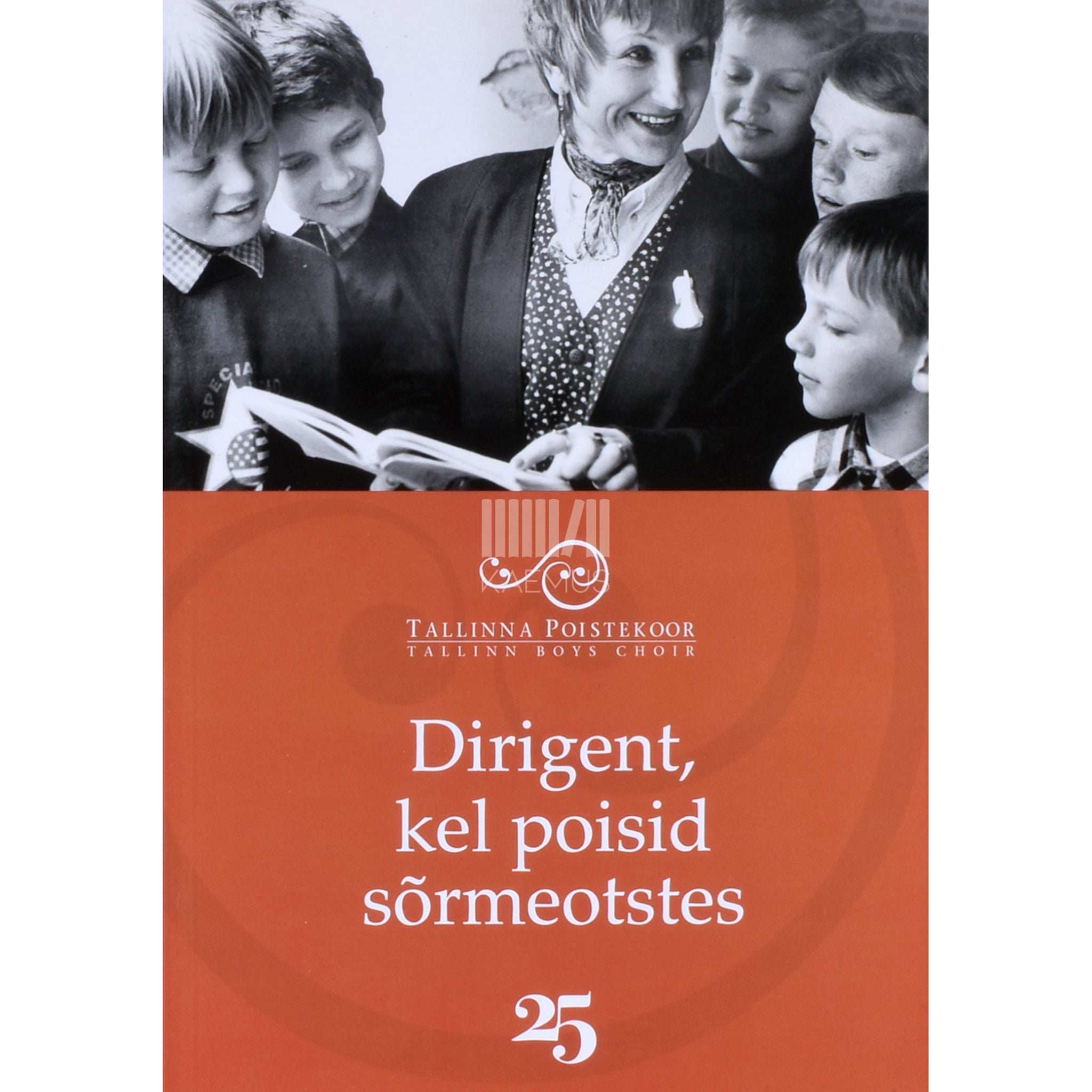 … Dirigent, kel poisid sõrmeotstes. Tallinna Poistekoor 25