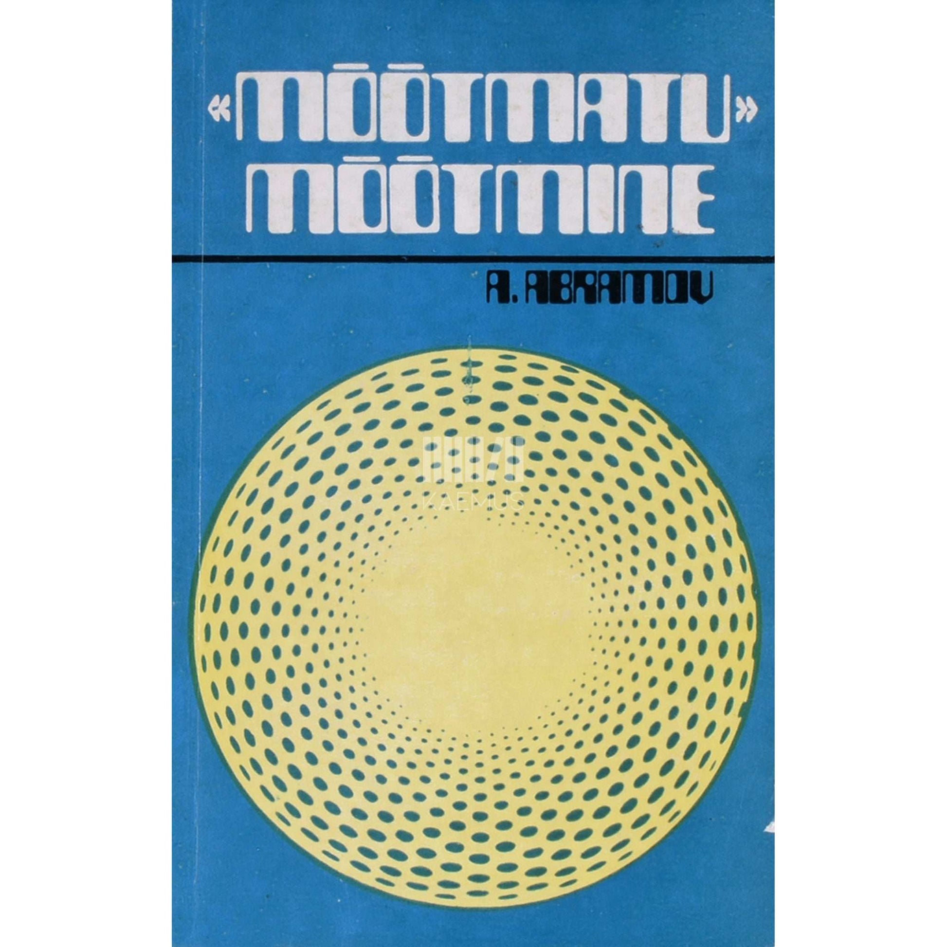 Aleksandr Abramov - Mõõtmatu mõõtmine. Aatomifüüsika probleeme