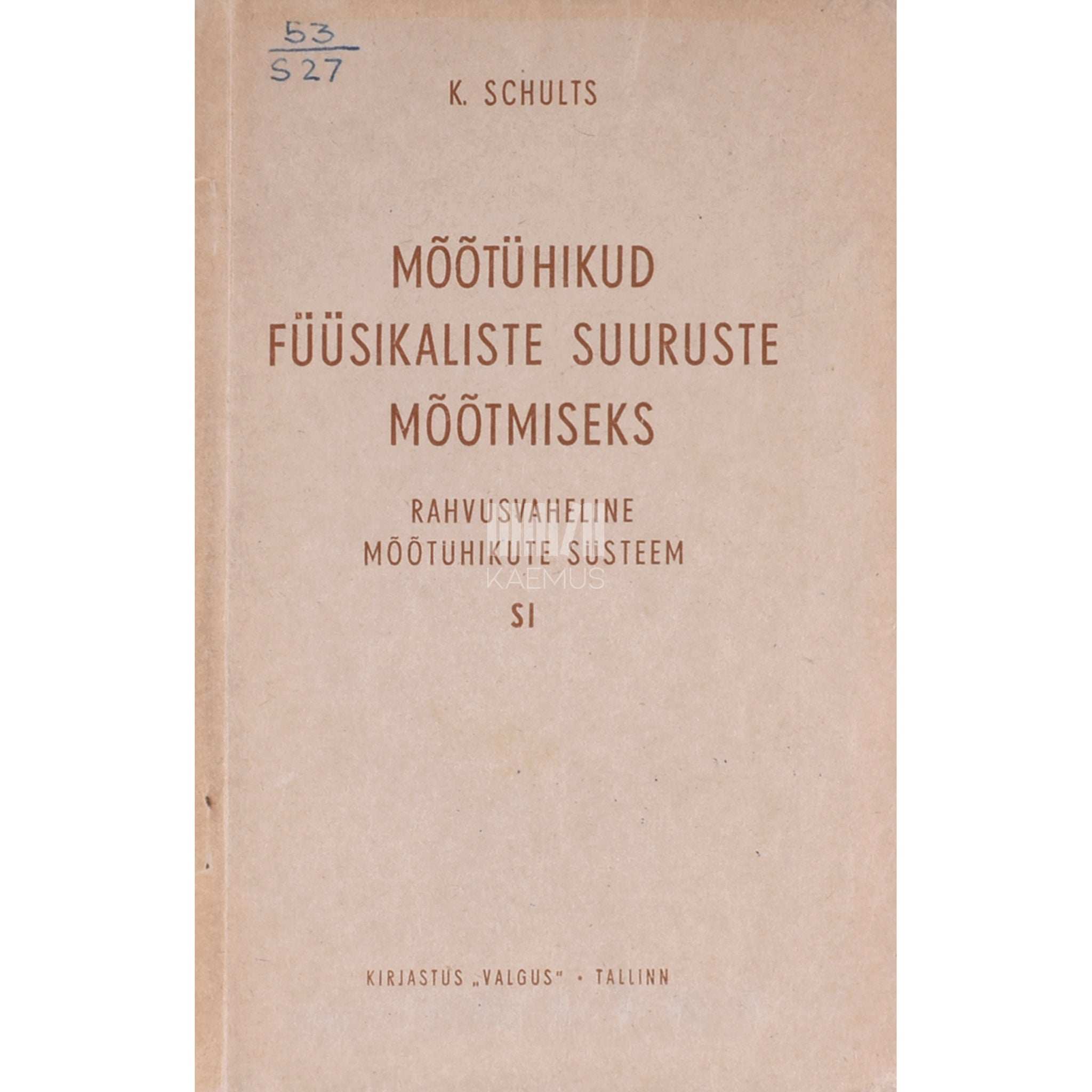 Kaljo Schults Mõõtühikud füüsikaliste suuruste mõõtmiseks