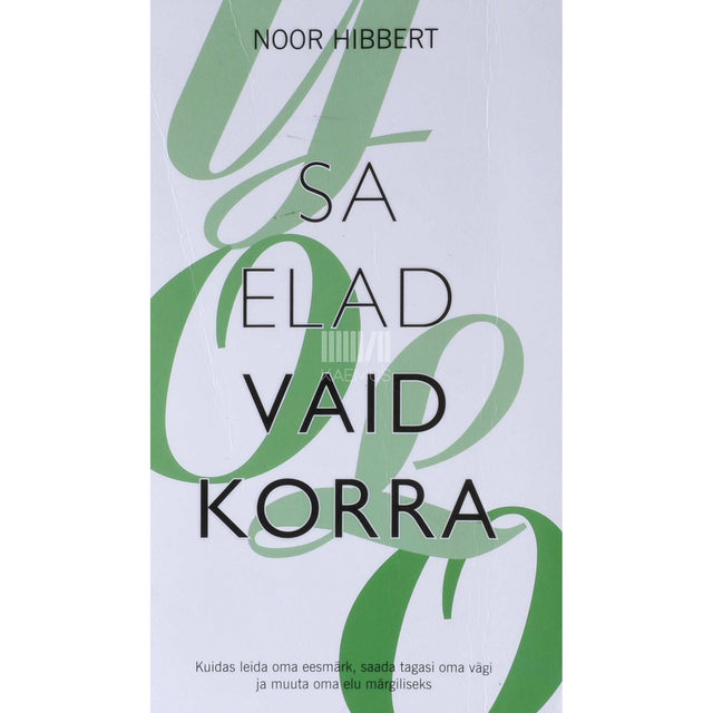 Noor Hibbert - Sa elad vaid korra. Kuidas leida oma eesmärk, saada…