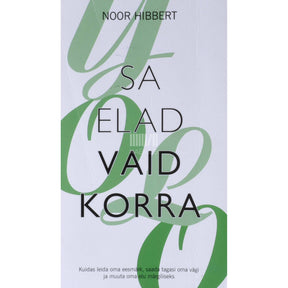 Noor Hibbert Sa elad vaid korra. Kuidas leida oma eesmärk, saada…