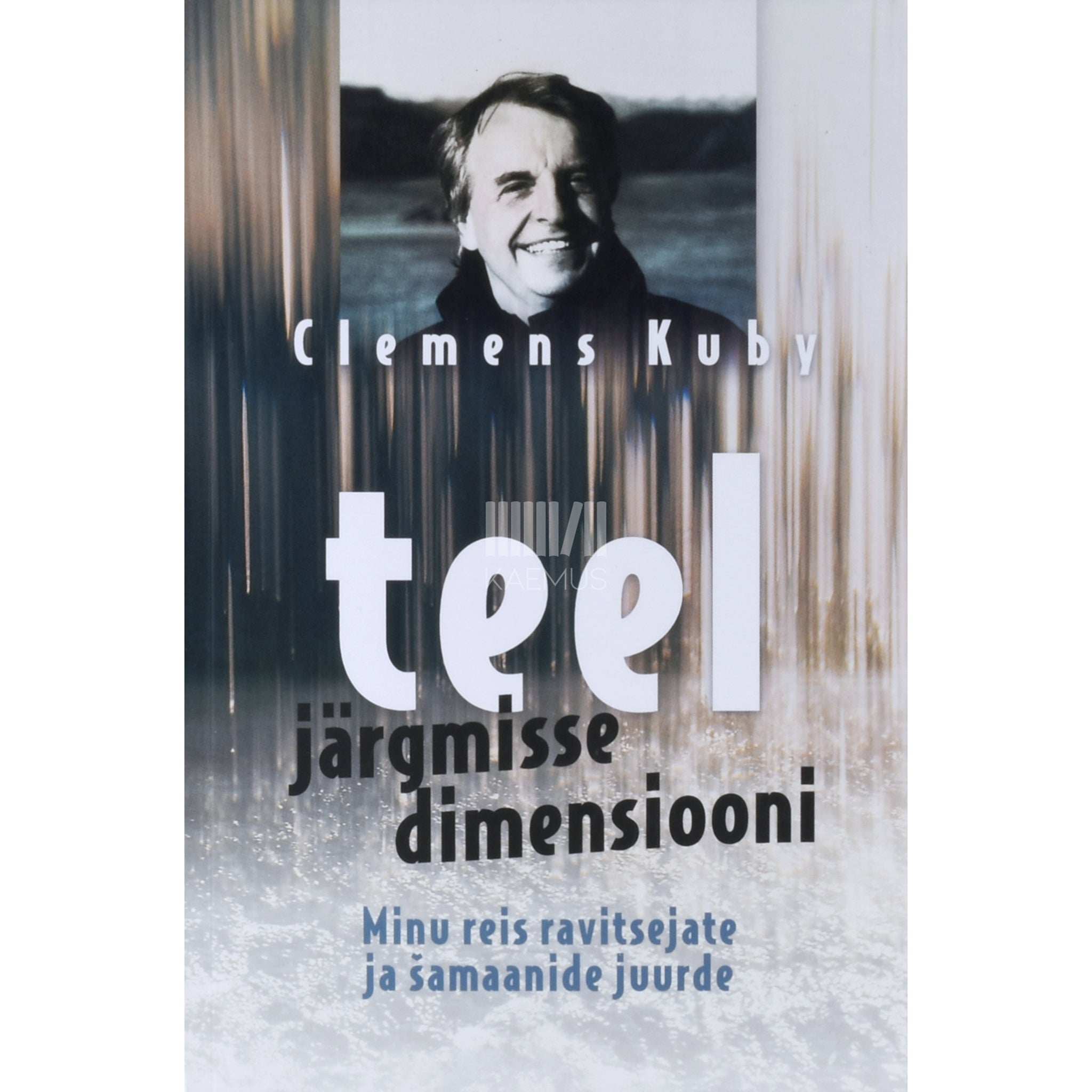 Clemens Kuby Teel järgmisse dimensiooni. Minu reis ravitsejate ja šamaanide juurde